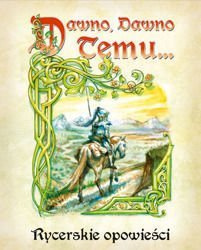 Dawno, dawno temu... : Rycerskie opowieści